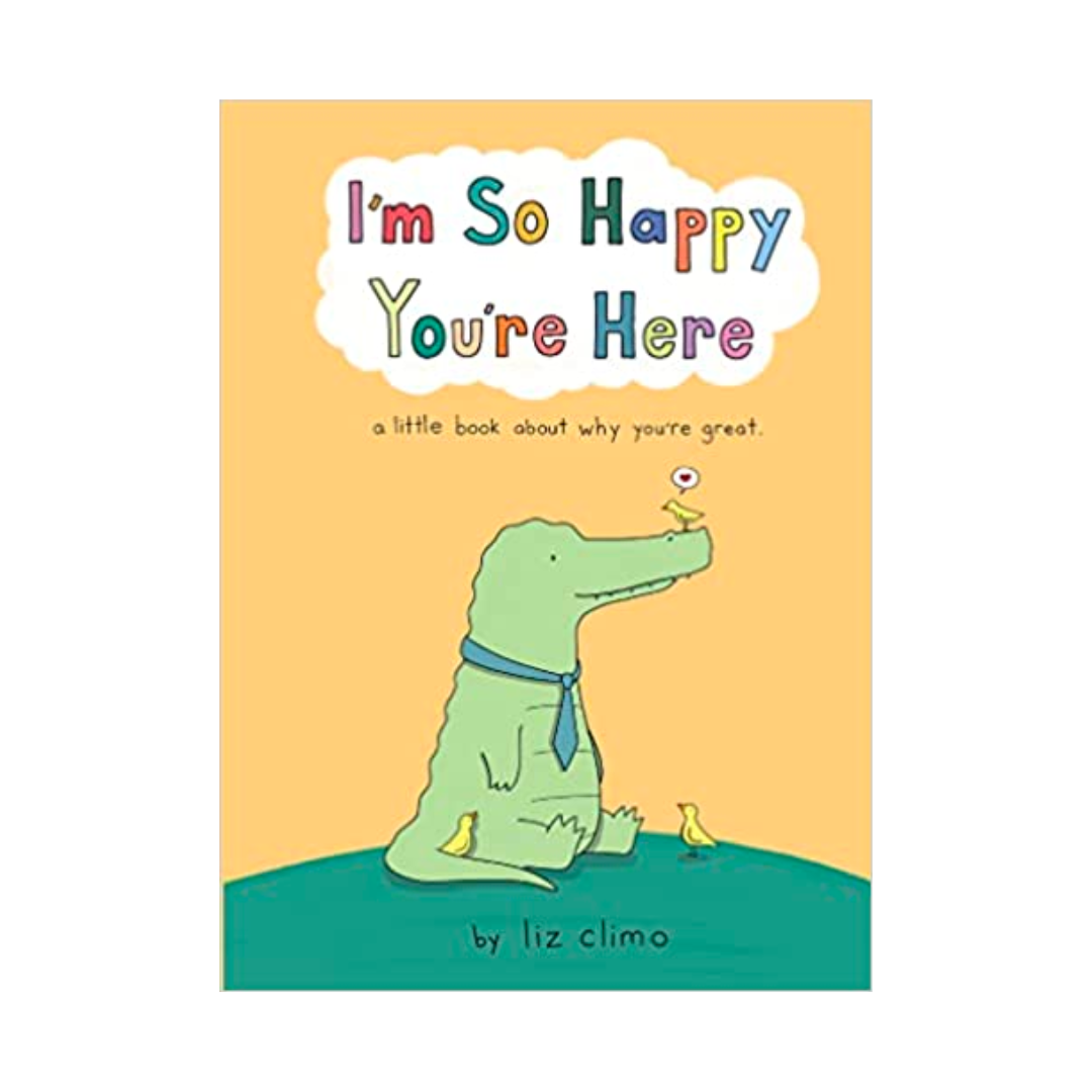 I&#39;m So Happy You&#39;re Here By Liz Climo