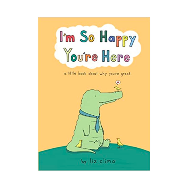 I&#39;m So Happy You&#39;re Here By Liz Climo